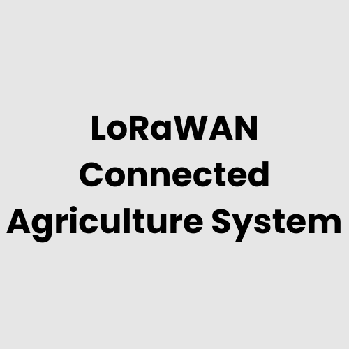 LoRaWAN Connected Agriculture System