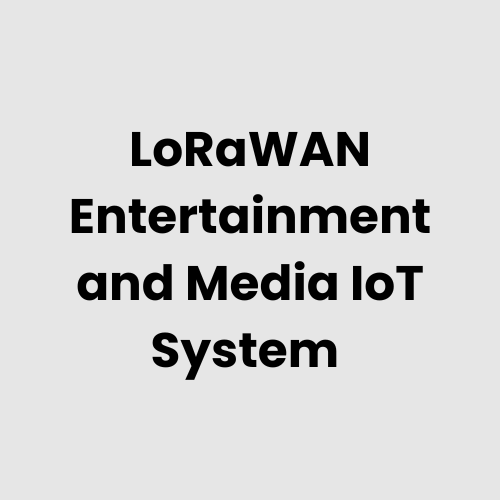LoRaWAN Entertainment and Media IoT System